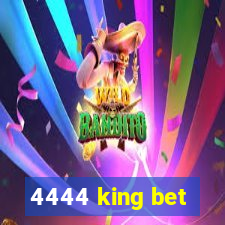 4444 king bet